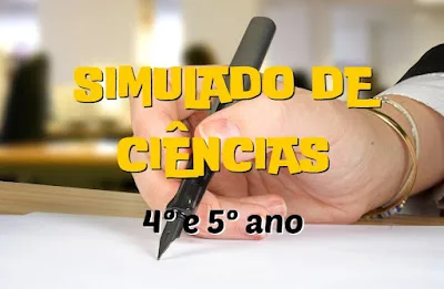 SIMULADO DE CIÊNCIAS PARA 4° ANO E 5° ANO COM GABARITO