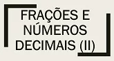 Questões de Concurso de Matemática sobre Frações e Números Decimais com gabarito (II)