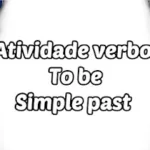 Atividade verbo to be passado simples