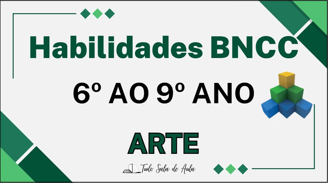 Habilidades da BNCC de Arte do 6° ao 9° ano do Ensino Fundamental