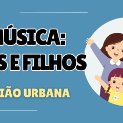 Música Pais e Filhos: Atividade de Interpretação e Reflexão - 8º e 9º Ano
