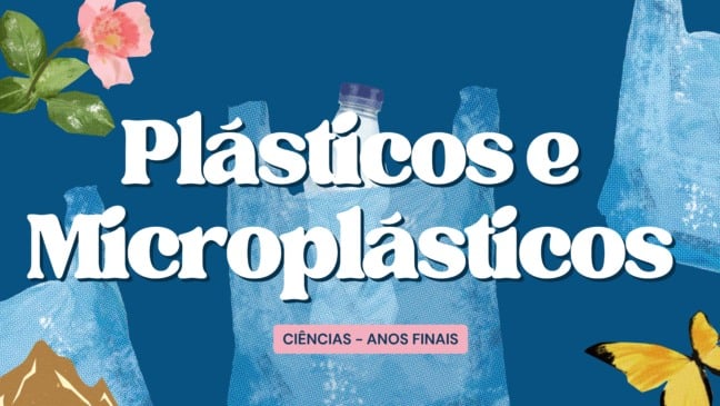 Plásticos e Microplásticos - Atividade de Ciências: Anos Finais
