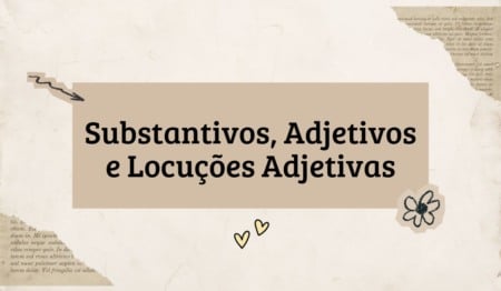 Atividade sobre Substantivos, Adjetivos e Locuções Adjetivas - 6º ano Atividade sobre Substantivos, Adjetivos e Locuções Adjetivas - 6º ano